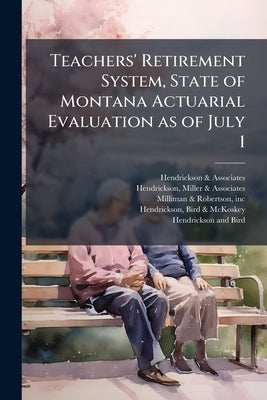 Teachers' Retirement System, State of Montana Actuarial Evaluation as of July 1: 1975 by &. Associates, Hendrickson