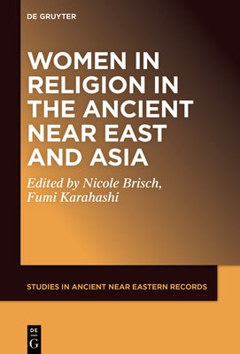Women in Religion in the Ancient Near East and Asia by Brisch, Nicole Maria