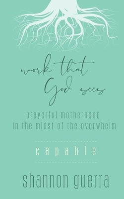 Capable: Prayerful Motherhood in the Midst of the Overwhelm by Guerra, Shannon