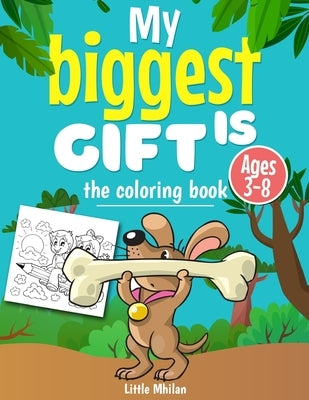 My biggest Gift is the coloring book, Ages 3-8 by Little, Mhilan