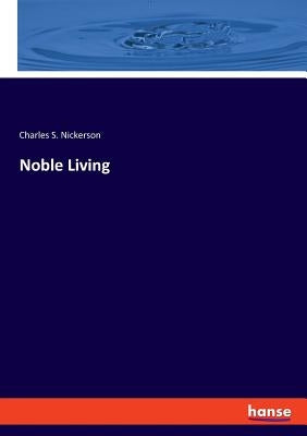 Noble Living by Nickerson, Charles S.