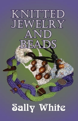 Knitted Jewelry And Beads by White, Sally