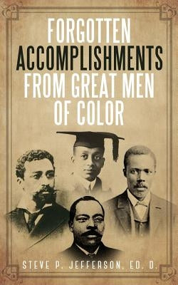 Forgotten Accomplishments from Great Men of Color: Great Men of Color by Jefferson, Steve P.