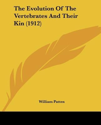 The Evolution Of The Vertebrates And Their Kin (1912) by Patten, William