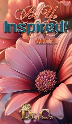 Be Ye Inspired Volume III by White-Elliott, Cassundra