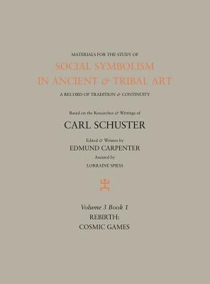 Social Symbolism in Ancient & Tribal Art: Rebirth: Cosmic Games by Carpenter, Edmund