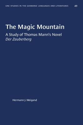 The Magic Mountain: A Study of Thomas Mann's Novel Der Zauberberg by Weigand, Hermann J.