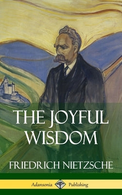 The Joyful Wisdom (Hardcover) by Nietzsche, Friedrich Wilhelm