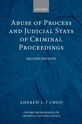 Abuse of Process and Judicial Stays of Criminal Proceedings by Choo, Andrew L. T.