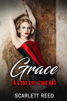 Grace A Good Girl Gone Bad: A forbidden taboo novel by Reed, Scarlett
