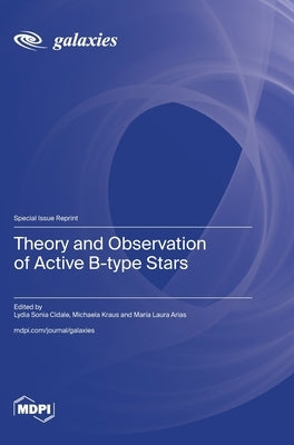 Theory and Observation of Active B-type Stars by Cidale, Lydia Sonia