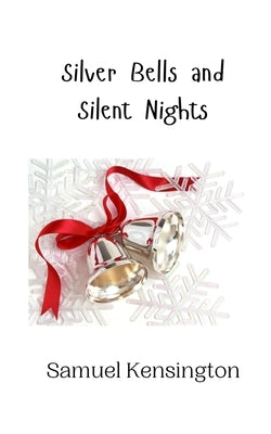 Silver Bells and Silent Nights by Kensington, Samuel