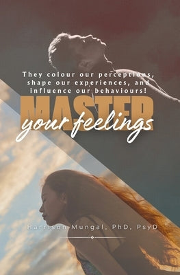Master Your Feelings by Mungal, Harrison