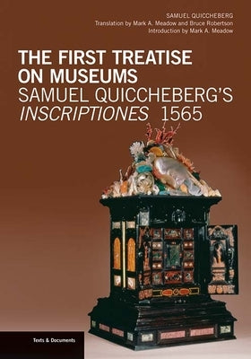 The First Treatise on Museums: Samuel Quiccheberg's Inscriptiones, 1565 by Quiccheberg, Samuel