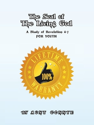 The Seal of the Living God: A Study of Revelation 4-7 for Youth by Connye, Aunt