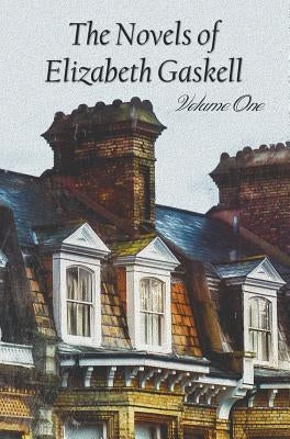 The Novels of Elizabeth Gaskell, Volume One, Including Mary Barton, Cranford, Ruth and North and South by Gaskell, Elizabeth Cleghorn