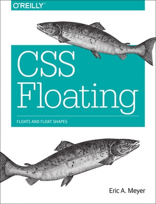 CSS Floating: Floats and Float Shapes by Meyer, Eric A.