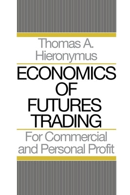 Economics of Futures Trading: For Commercial and Personal Profit by Hieronymus, Thomas A.