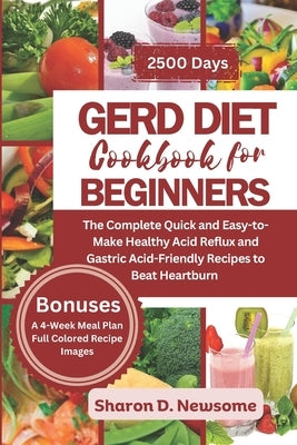 Gerd Diet Cookbook for Beginners: The Complete Quick and Easy-to-Make Healthy Acid Reflux and Gastric Acid-Friendly Recipes to Beat Heartburn by Newsome, Sharon D.
