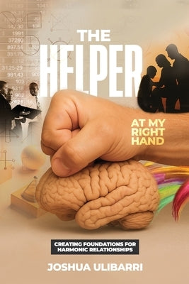 The Helper at my Right Hand: Creating Foundations for Harmonic Relationships by Ulibarri, Joshua