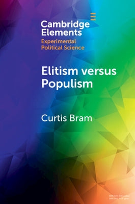 Elitism Versus Populism: Experiments on the Dual Threat to American Democracy by Bram, Curtis