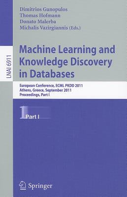Machine Learning and Knowledge Discovery in Databases: European Conference, ECML PKDD 2010, Athens, Greece, September 5-9, 2011, Proceedings, Part I by Gunopulos, Dimitrios