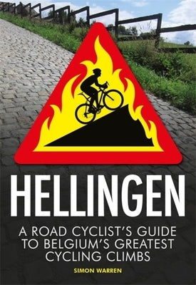 Hellingen: A Road Cyclist's Guide to Belgium's Greatest Cycling Climbs by Warren, Simon