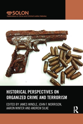 Historical Perspectives on Organized Crime and Terrorism by Windle, James