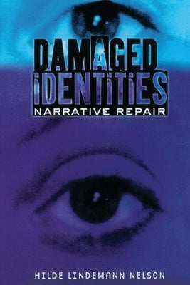 Damaged Identities, Narrative Repair: Worker Risk and Opportunity in the New Economy by Nelson, Hilde Lindemann