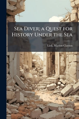 Sea Diver; a Quest for History Under the Sea by Link, Marion Clayton