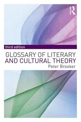 A Glossary of Literary and Cultural Theory by Brooker, Peter