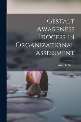 Gestalt Awareness Process in Organizational Assessment by Nevis, Edwin C.