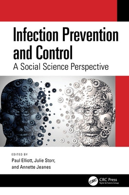 Infection Prevention and Control: A Social Science Perspective by Elliott, Paul
