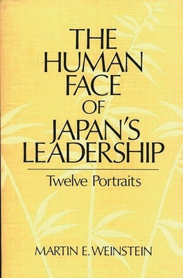 The Human Face of Japan's Leadership: Twelve Portraits by Weinstein, Martin E.