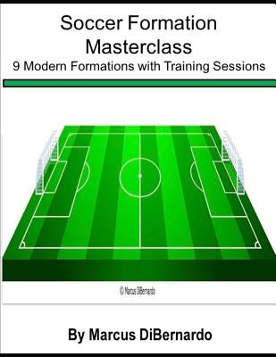 Soccer Formation Masterclass: 9 Modern Formations with Training Sessions by Dibernardo, Marcus
