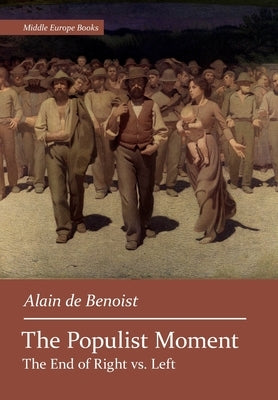 The Populist Moment: The End of Right vs. Left by De Benoist, Alain