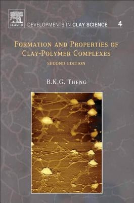 Formation and Properties of Clay-Polymer Complexes: Volume 4 by Theng, B. K. G.