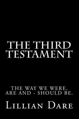 The Third Testament: The way we were, are and - should be. by Dare, Lillian