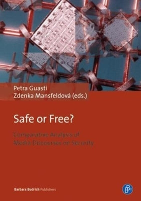 Safe or Free?: Comparative Analysis of Media Discourses on Security by Guasti, Petra