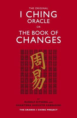 The Original I Ching Oracle or the Book of Changes: The Eranos I Ching Project by Ritsema, Rudolf