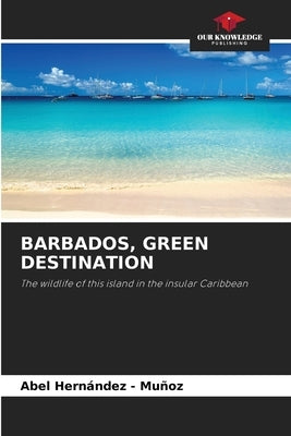 Barbados, Green Destination by Hernandez -. Muñoz, Abel