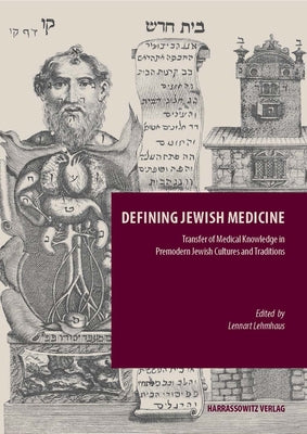 Defining Jewish Medicine. Transfer of Medical Knowledge in Jewish Cultures and Traditions: Peer-Reviewed Proceedings of a One-Day Panel-Section at the by Lehmhaus, Lennart