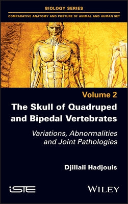 The Skull of Quadruped and Bipedal Vertebrates: Variations, Abnormalities and Joint Pathologies by Hadjouis, Djillali