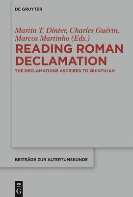 Reading Roman Declamation: The Declamations Ascribed to Quintilian by Dinter, Martin T.