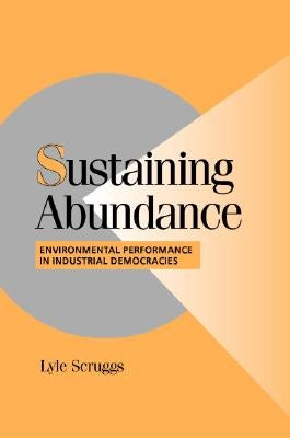 Sustaining Abundance: Environmental Performance in Industrial Democracies by Scruggs, Lyle
