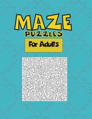 MAZE PUZZLES for Adults: Games for Adults, 50 pages, 8.5*11, papers games, by Alharbi, Saleh