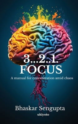 3...2..1. Focus by Bhaskar SenGupta