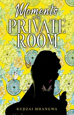 Moments in the Private Room by Mhangwa, Kudzai