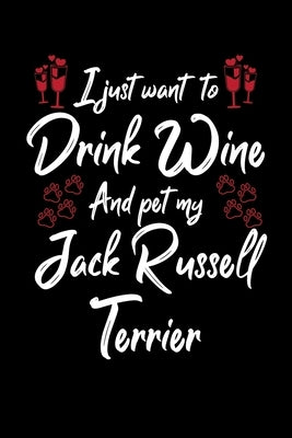 I Just Wanna Drink Wine And Pet My Jack Russell Terrier by Designs, Hopeful