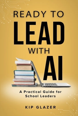 Ready to Lead with AI by Glazer, Kip